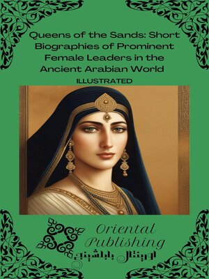 cover image of Queens of the Sands Short Biographies of Prominent Female Leaders in the Ancient Arabian World